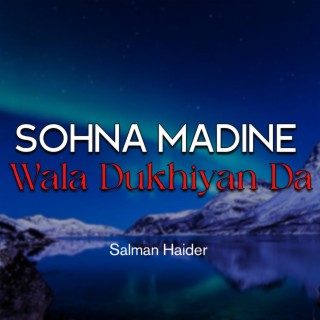 Sohna Madine Wala Dukhiyan Da