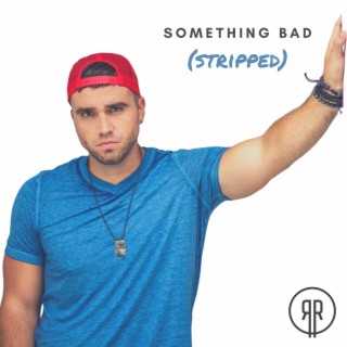 Something Bad (Stripped) lyrics | Boomplay Music