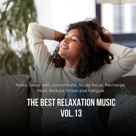 The best relaxation music (Relax, sleep well, study, focus, Reduce Stress), Vol. 13