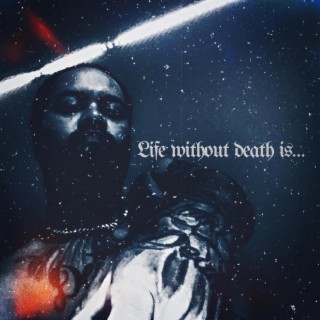LIFE without DEATH is...