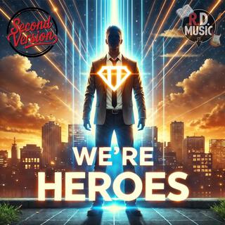 We are heroes (Second version)