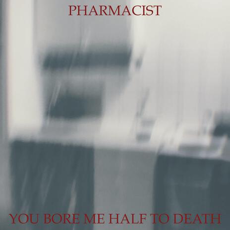 You Bore Me Half To Death | Boomplay Music