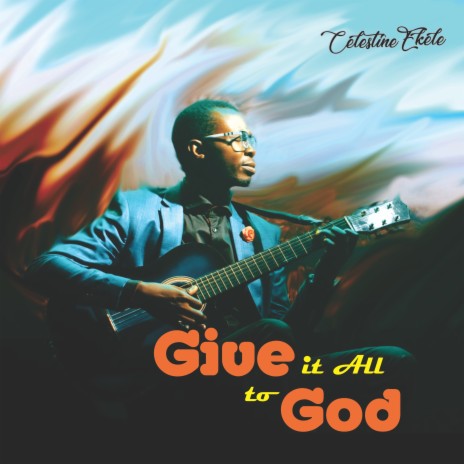 GIVE IT ALL TO GOD | Boomplay Music