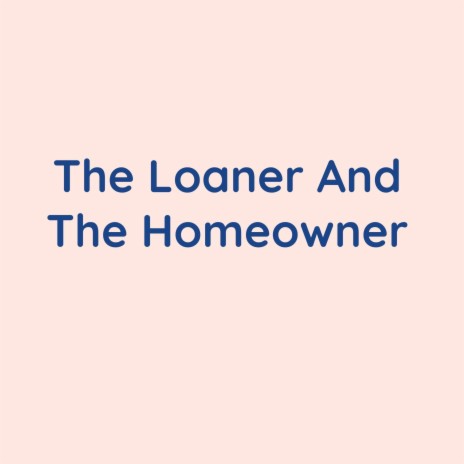 The Loaner And the Homeowner | Boomplay Music