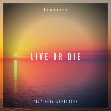 Live Or Die ft. Nora Andersson | Boomplay Music