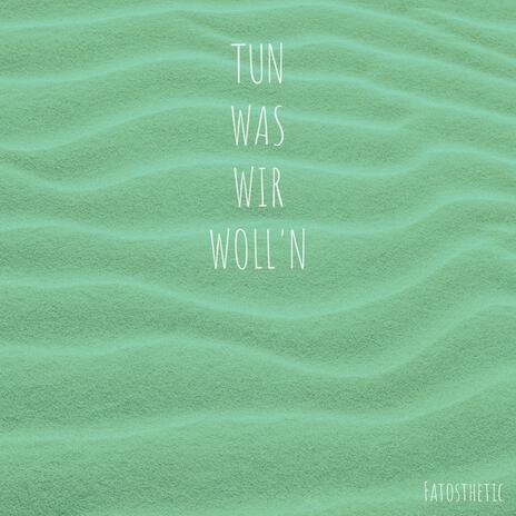 Tun was wir woll'n | Boomplay Music