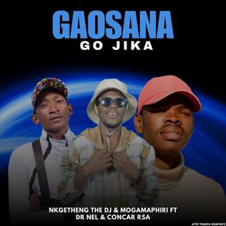 GAOSANA GO JIKA (feat. Dr Nel, Nkgetheng the Dj & Mogamaphiri)