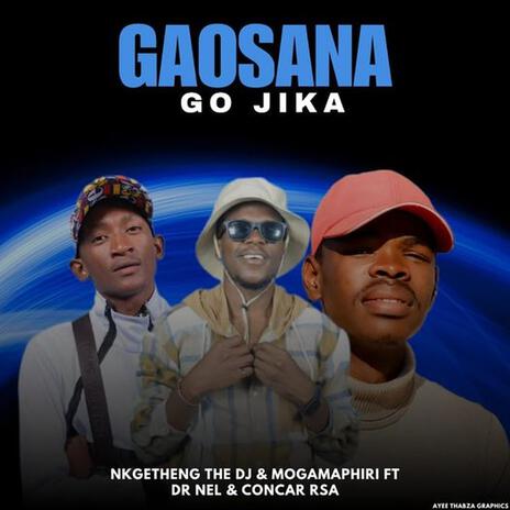 GAOSANA GO JIKA (feat. Dr Nel, Nkgetheng the Dj & Mogamaphiri) | Boomplay Music