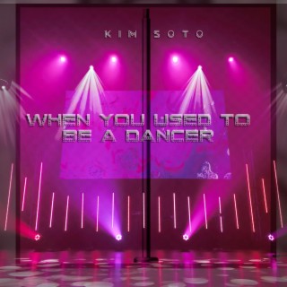 When You Used To Be A Dancer lyrics | Boomplay Music