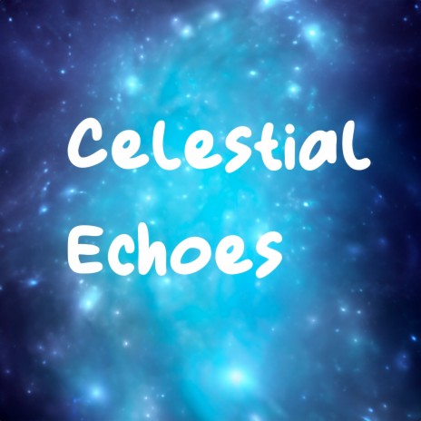 Celestial Echoes | Boomplay Music