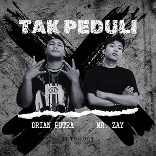 Tak Peduli ft. Mr. Zay lyrics | Boomplay Music