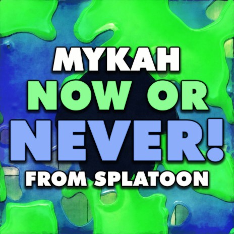 Now or Never! (From Splatoon) | Boomplay Music