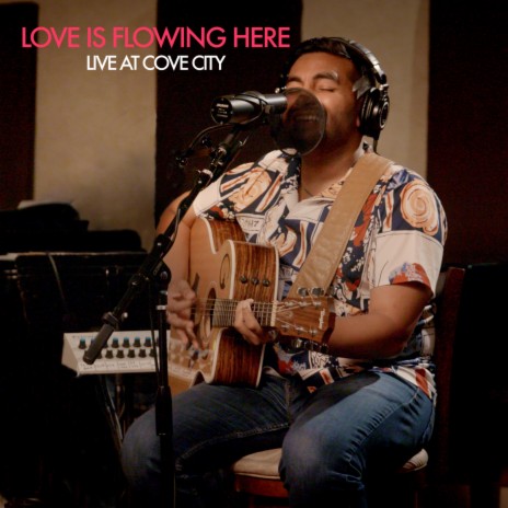 Love is Flowing Here (Live At Cove City) (Live) | Boomplay Music