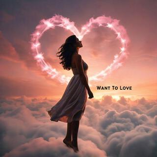 Want To Love