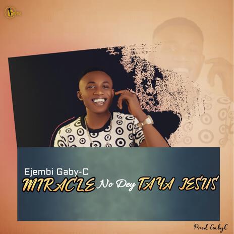 Miracle No Dey Taya Jesus | Boomplay Music