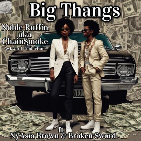 Big Thangs ft. Ny'Asia Brown & Broken Sword | Boomplay Music