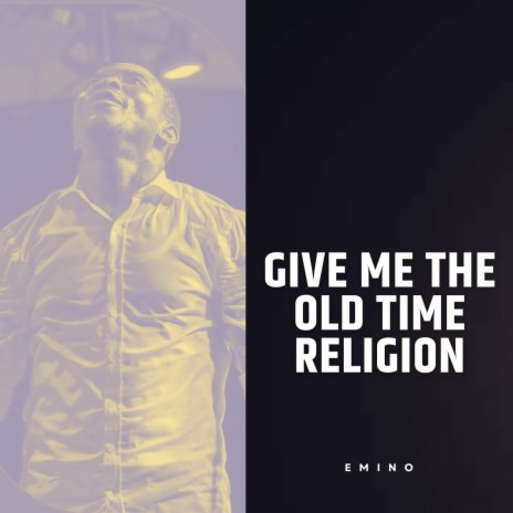 Give Me the Old Time Religion ft. 1spirit, Theophilus sunday & Eminobeat | Boomplay Music