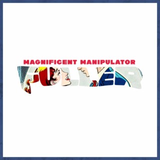 MAGNIFICENT MANIPULATOR lyrics | Boomplay Music