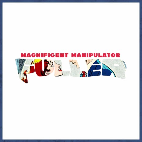 MAGNIFICENT MANIPULATOR | Boomplay Music