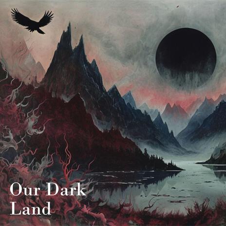 Our Dark Land | Boomplay Music