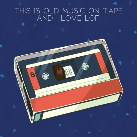 This Is Old Music on Tape and i Love Lofi | Boomplay Music