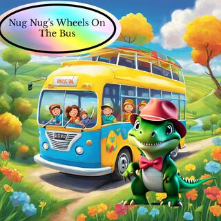 Nug Nug's Wheels in the Bus