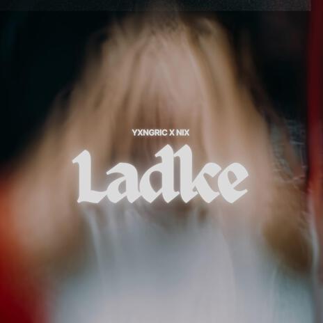 Ladke ft. NIX | Boomplay Music