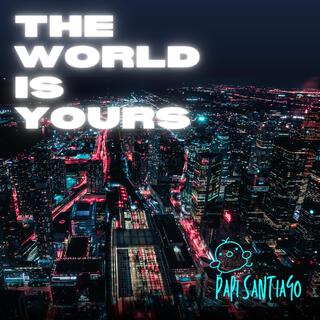 The World is Yours