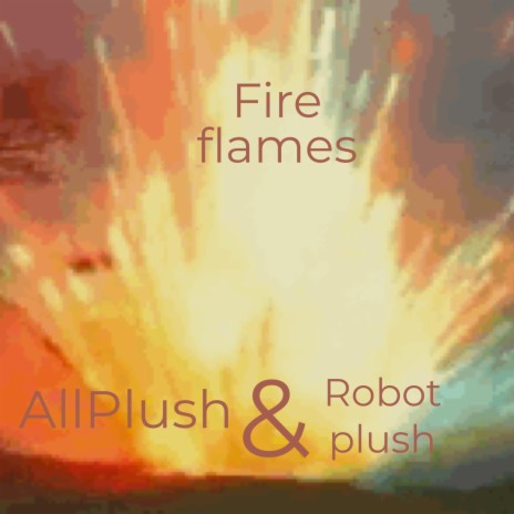 Fire flames ft. Robot plush, Ulti & A$H | Boomplay Music