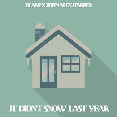 It Didn't Snow Last Year ft. John Alex Harper | Boomplay Music