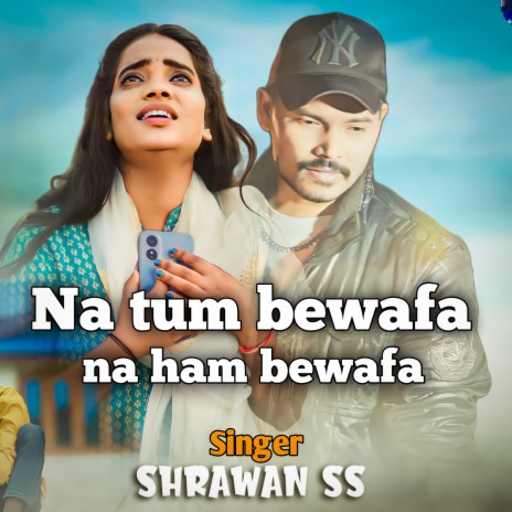 Na Tum Bewafa Na Hum Bewafa | Boomplay Music