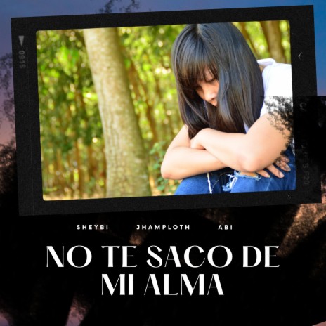 No te saco de mi alma ft. Sheybi & Aby | Boomplay Music