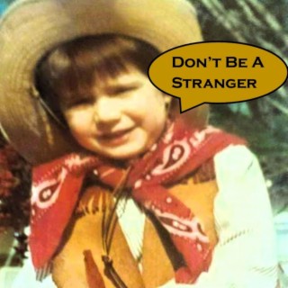 Don't Be A Stranger