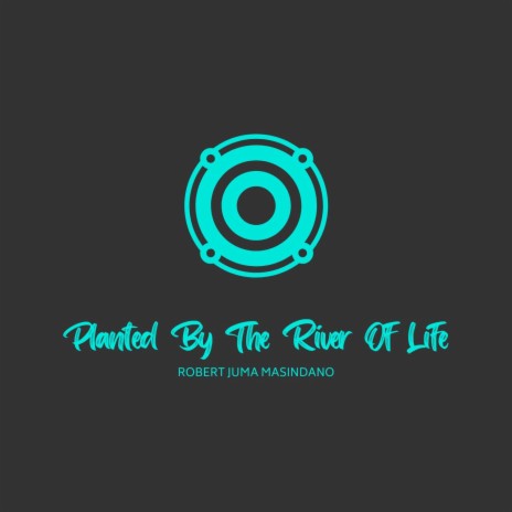 PLANTED BY THE RIVER OF LIFE | Boomplay Music