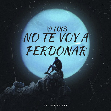 NO TE VOY A PERDONAR ft. VI LUIS | Boomplay Music