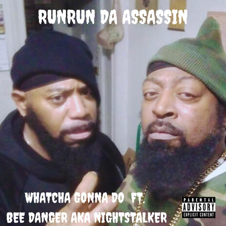 Whatcha Gonna Do ft. Bee Danger Aka Nightstalker | Boomplay Music