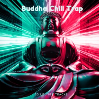 Buddha Chill Trap: 30 Lounge Tracks & Essential Relax Session
