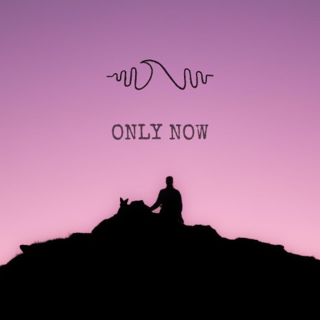 Only Now