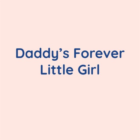 Daddy's Forever Little Girl | Boomplay Music