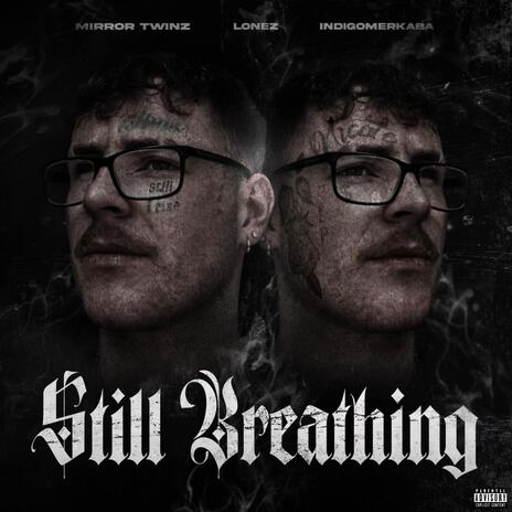 Still Breathing ft. indigomerkaba & Mirror Twinz | Boomplay Music