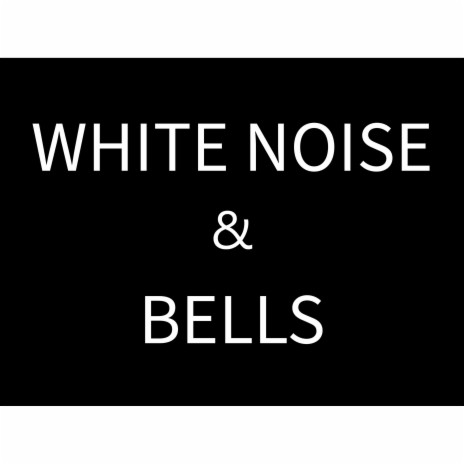 White Noise and Bells | Boomplay Music
