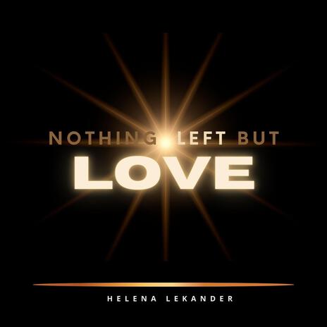 Nothing left but love | Boomplay Music