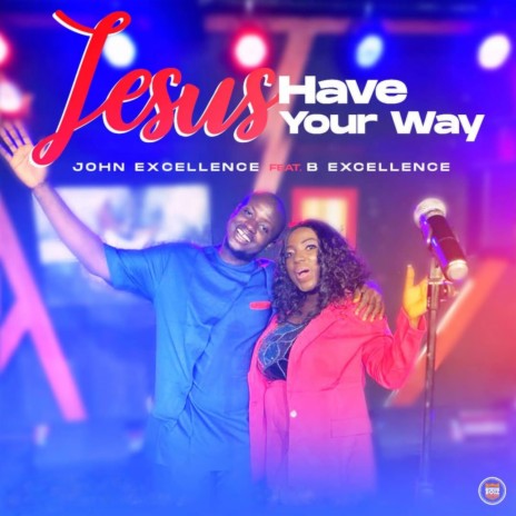 Jesus have your way ft. B Excellence