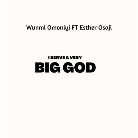 I Serve A Very Big God ft. Esther Osaji | Boomplay Music