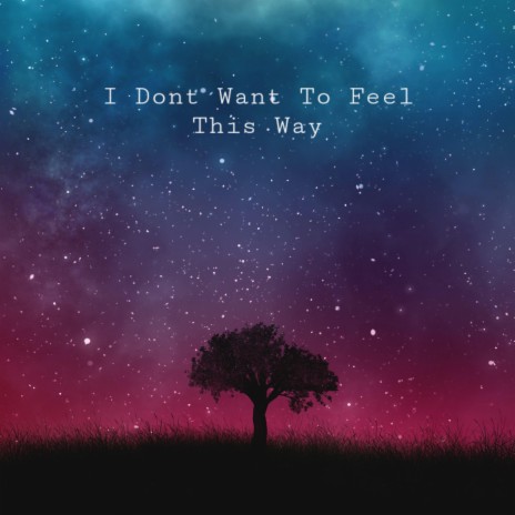 I Dont Want To Feel This Way (Demo) | Boomplay Music