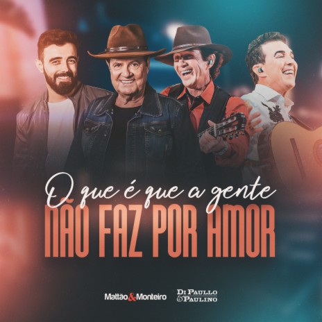 O Que é Que a Gente Não Faz Por Amor ft. Di Paullo & Paulino | Boomplay Music