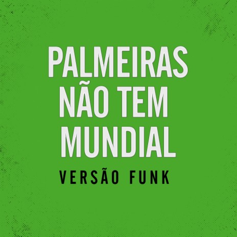 Palmeiras não tem Mundial Versão funk | Boomplay Music
