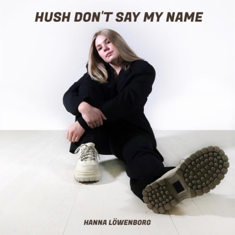 Hush Don't Say My Name | Boomplay Music