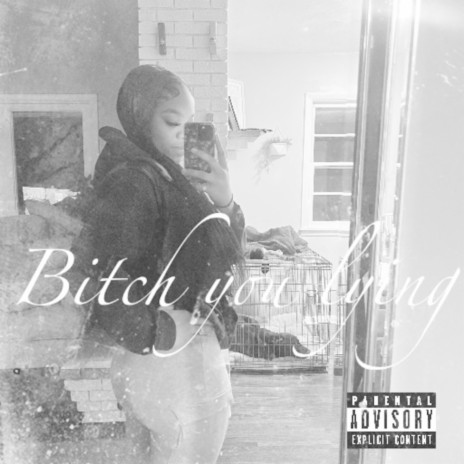 Bitch You Lying | Boomplay Music