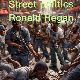 Ronald Regan/ Street Politics